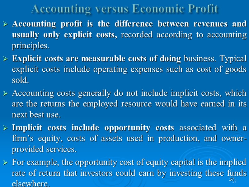 37 Accounting versus Economic Profit  Accounting profit is the difference between revenues and